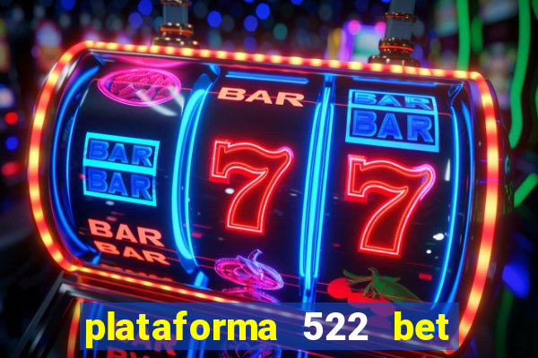 plataforma 522 bet 茅 confi谩vel